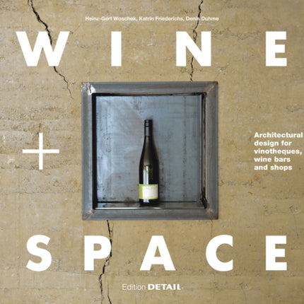 Wine and Space: Architectural design for vinotheques, wine bars and shops