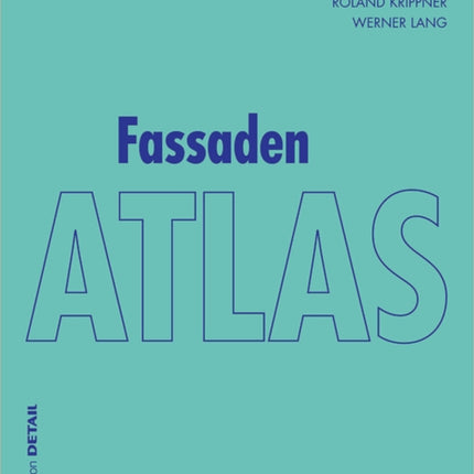 Fassaden Atlas: – Grundlagen, Konzepte, Realisierungen –