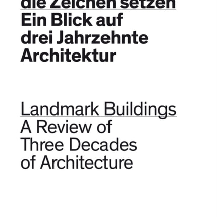 Gebäude, die Zeichen setzen / Landmark Buildings: Ein Blick in drei Jahrzehnte Architektur / A Review of Three Decades of Architecture