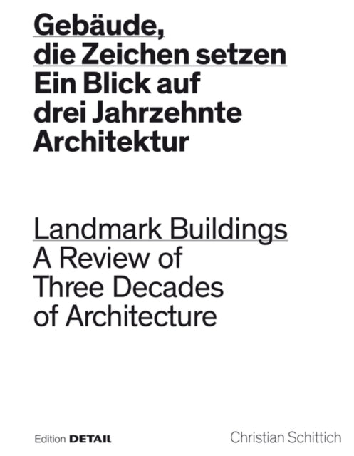 Gebäude, die Zeichen setzen / Landmark Buildings: Ein Blick in drei Jahrzehnte Architektur / A Review of Three Decades of Architecture