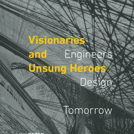 Visionaries and Unsung Heroes: Engineers – Design – Tomorrow