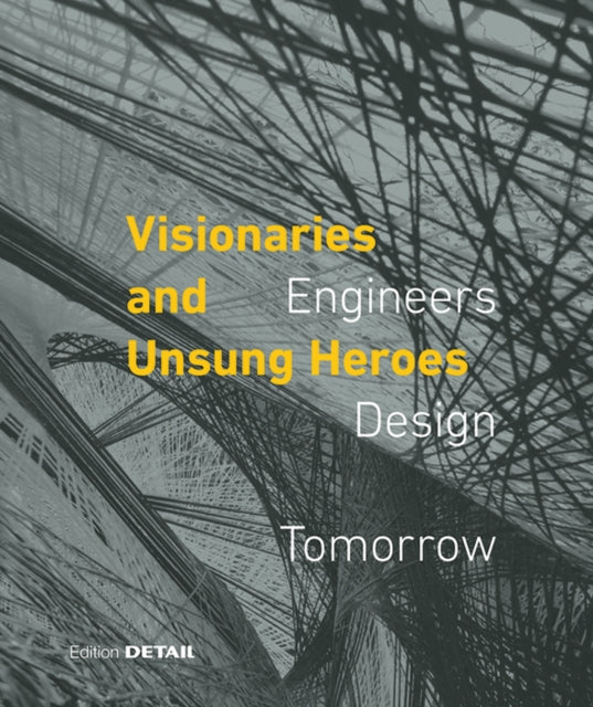 Visionaries and Unsung Heroes: Engineers – Design – Tomorrow