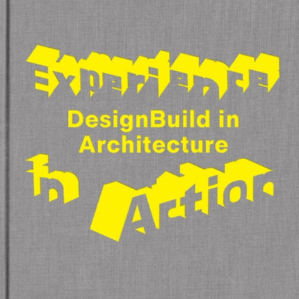 Experience in Action: DesignBuild in Architecture