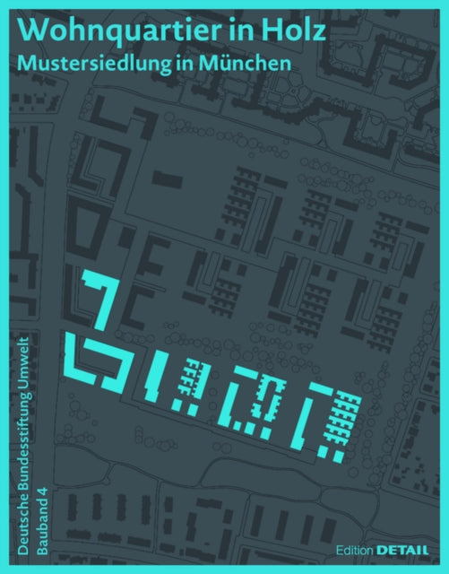 DBU Bauband 4: Wohnquartier in Holz: Mustersiedlung in München