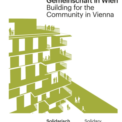 Bauen für die Gemeinschaft in Wien / Building for the Community in Vienna: Neue gemeinschaftliche Formen des Zusammenleben / New communal forms of cohabitation