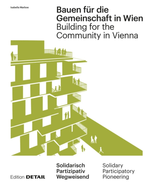 Bauen für die Gemeinschaft in Wien / Building for the Community in Vienna: Neue gemeinschaftliche Formen des Zusammenleben / New communal forms of cohabitation