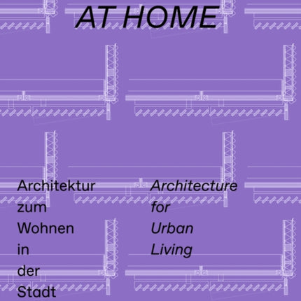 Zu Hause / At Home: Architektur zum Wohnen in der Stadt / Architecture for Urban Living