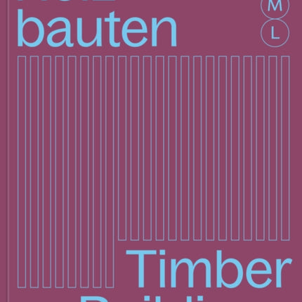 Holzbauten S, M, L / Timber Buildings S, M, L: 30 x Architektur und Konstruktion / 30 x Architecture and Construction