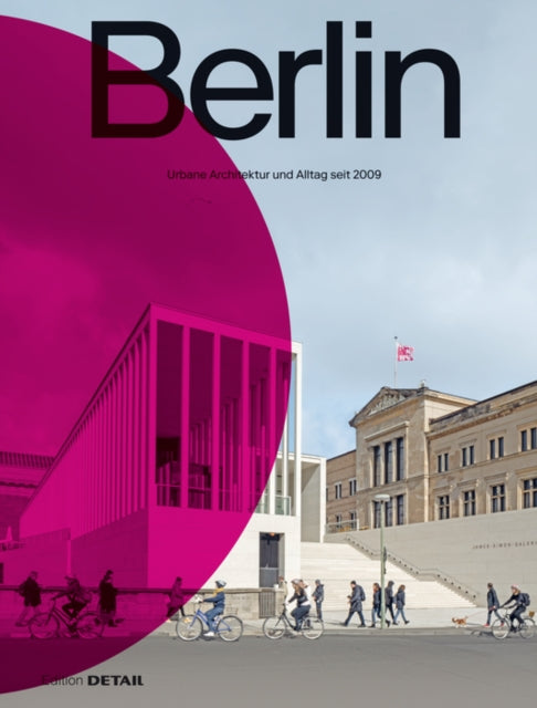 Berlin: Urbane Architektur und Alltag 2009–2022