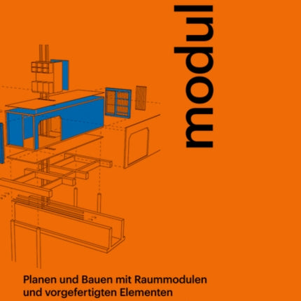 modulbau: Planen und Bauen mit Raummodulen - Erfahrungen aus der Praxis für die Praxis