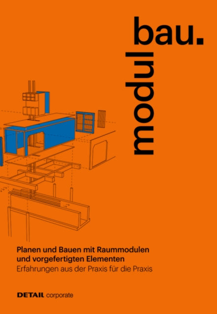 modulbau: Planen und Bauen mit Raummodulen - Erfahrungen aus der Praxis für die Praxis