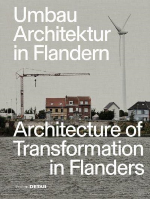 UmbauArchitektur in Flandern  Architecture of Transformation in Flanders