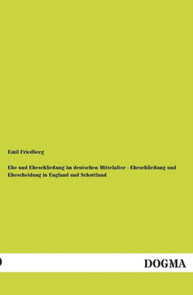 Ehe Und Eheschliessung Im Deutschen Mittelalter - Eheschliessung Und Ehescheidung in England Und Schottland