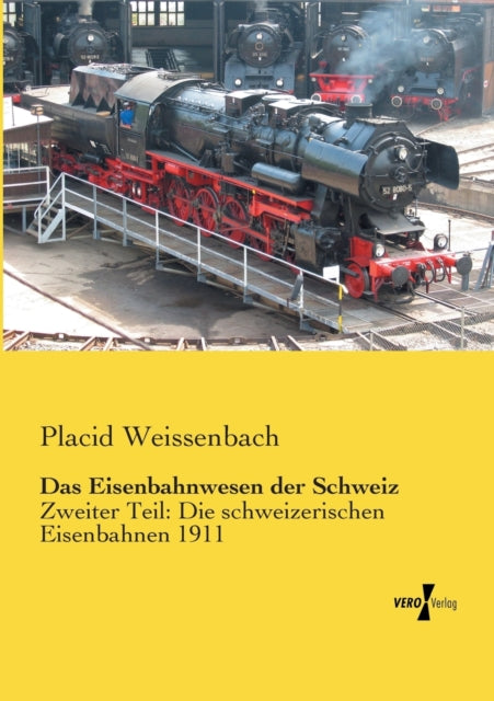 Das Eisenbahnwesen der Schweiz: Zweiter Teil: Die schweizerischen Eisenbahnen 1911