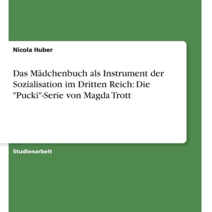 Das Mädchenbuch als Instrument der Sozialisation im Dritten Reich: Die "Pucki"-Serie von Magda Trott