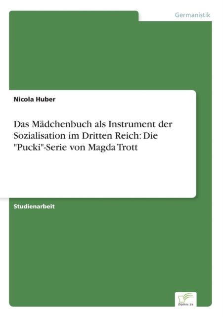 Das Mädchenbuch als Instrument der Sozialisation im Dritten Reich: Die "Pucki"-Serie von Magda Trott