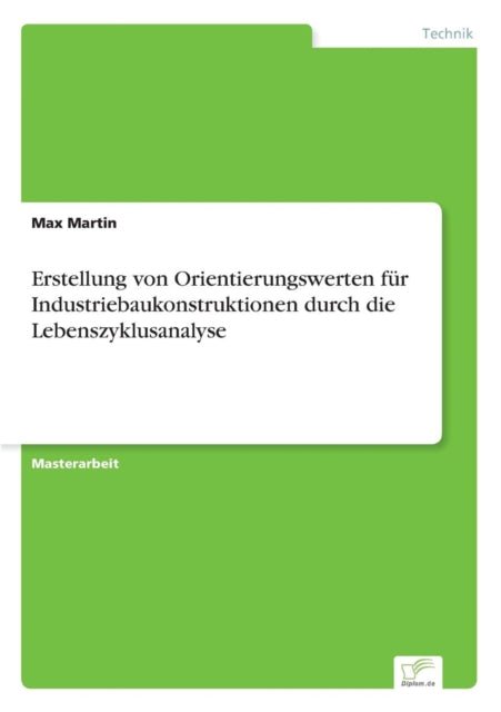 Erstellung von Orientierungswerten für Industriebaukonstruktionen durch die Lebenszyklusanalyse