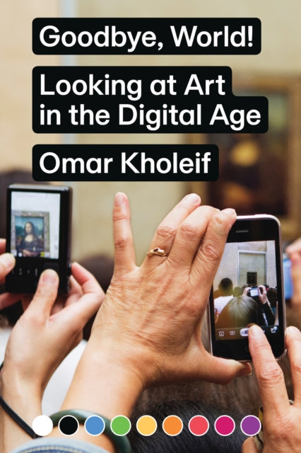 Goodbye, World! – Looking at Art in the Digital Age