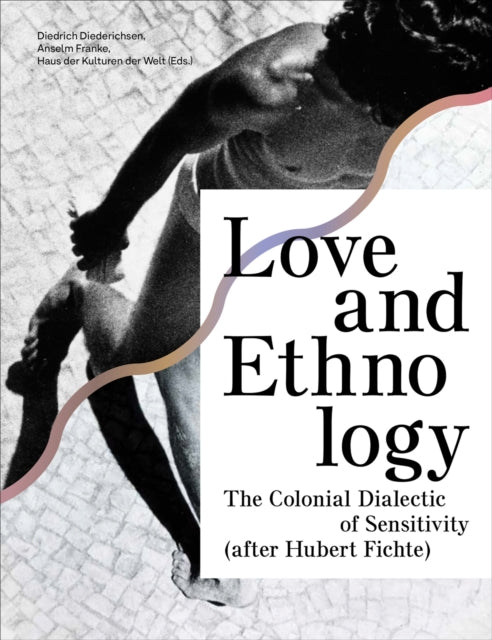 Love and Ethnology: The Colonial Dialectic of Sensitivity (after Hubert Fichte)