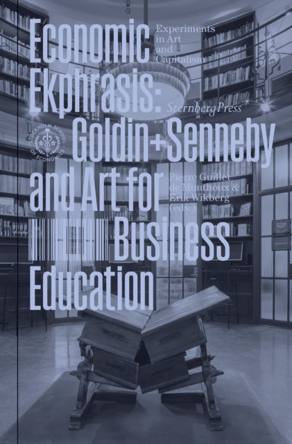 Economic Ekphrasis: Goldin+Senneby and Art for Business Education