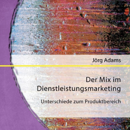 Der Mix im Dienstleistungsmarketing: Unterschiede zum Produktbereich