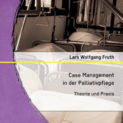 Case Management in der Palliativpflege: Theorie