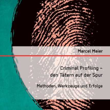 Criminal Profiling - den Tätern auf der Spur: