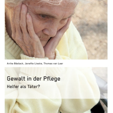 Gewalt in der Pflege. Helfer als Täter?