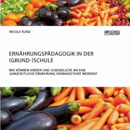 Ernährungspädagogik in der (Grund-)Schule. Wie