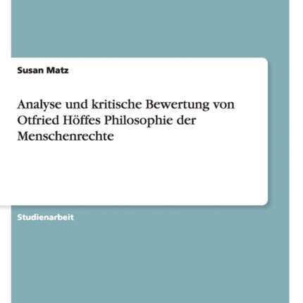 Analyse Und Kritische Bewertung Von Otfried Hoffes Philosophie Der Menschenrechte