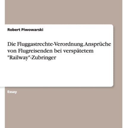 Die FluggastrechteVerordnung. Anspruche Von Flugreisenden Bei Verspatetem RailwayZubringer