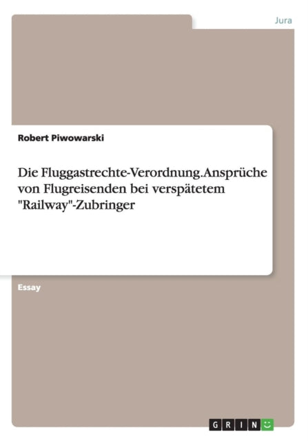 Die FluggastrechteVerordnung. Anspruche Von Flugreisenden Bei Verspatetem RailwayZubringer