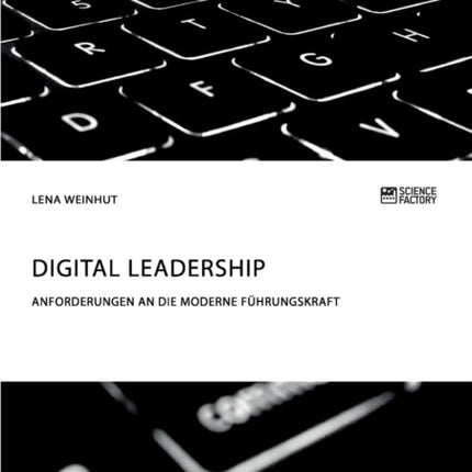 Digital Leadership. Anforderungen an die moderne Führungskraft