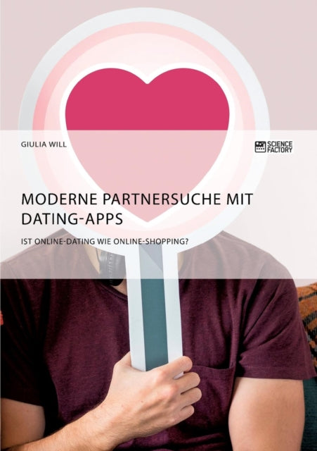 Moderne Partnersuche mit Dating-Apps. Ist Online-Dating wie Online-Shopping?