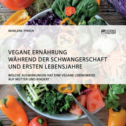 Vegane Ernährung während der Schwangerschaft und ersten Lebensjahre. Welche Auswirkungen hat eine vegane Lebensweise auf Mütter und Kinder?