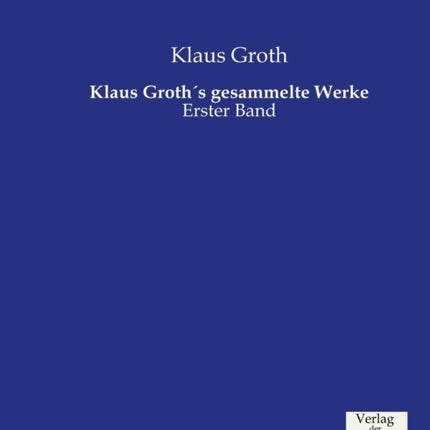 Klaus Groth´s gesammelte Werke: Erster Band