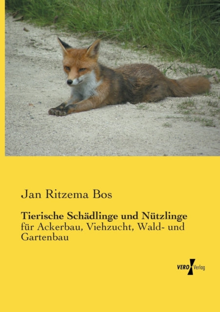 Tierische Schädlinge und Nützlinge: für Ackerbau, Viehzucht, Wald- und Gartenbau