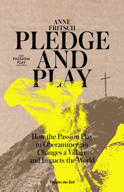 Pledge and Play: How the Passion Play in Oberammergau Changes a Village and Impacts the World