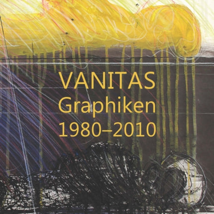 VANITAS: Graphiken 1980–2010