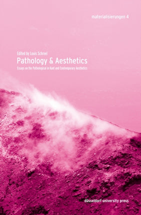 Pathology & Aesthetics: Essays on the Pathological in Kant and Contemporary Aesthetics