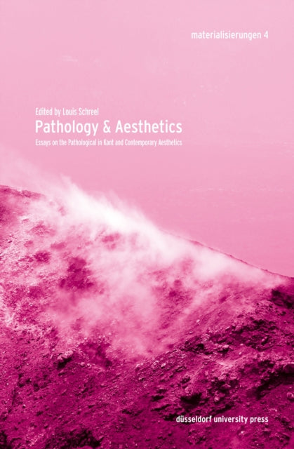 Pathology & Aesthetics: Essays on the Pathological in Kant and Contemporary Aesthetics