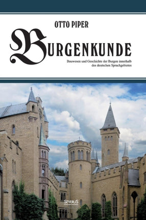 Burgenkunde: Bauwesen und Geschichte der Burgen innerhalb des deutschen Sprachgebietes