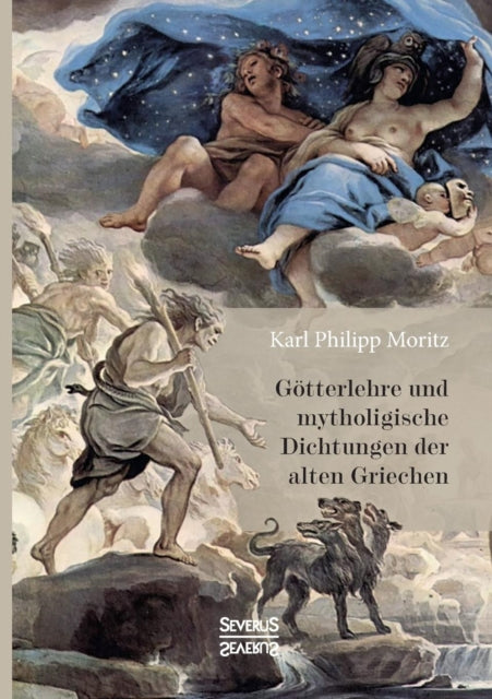 Götterlehre und mythologische Dichtungen der alten Griechen: Mit 66 in Kupfer gestochenen Abbildungen nach antiken geschnittenen Steinen und andern Denkmälern des Altertums