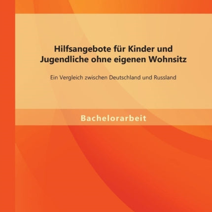 Hilfsangebote für Kinder und Jugendliche ohne eigenen Wohnsitz: Ein Vergleich zwischen Deutschland und Russland