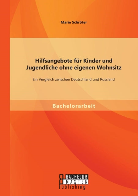 Hilfsangebote für Kinder und Jugendliche ohne eigenen Wohnsitz: Ein Vergleich zwischen Deutschland und Russland