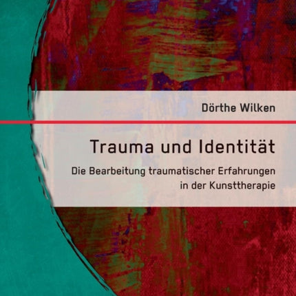 Trauma und Identität: Die Bearbeitung