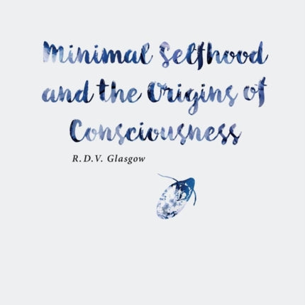 Minimal Selfhood and the Origins of Consciousness