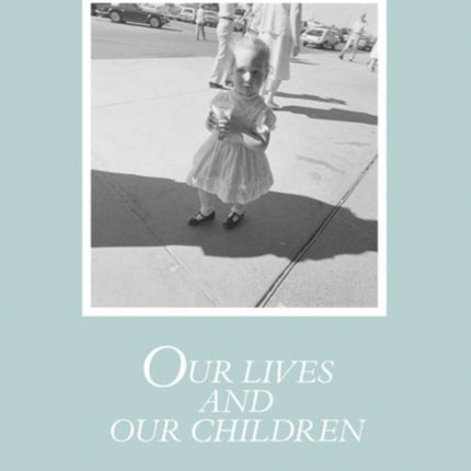 Robert Adams: Our lives and our children: Photographs Taken Near the Rocky Flats Nuclear Weapons Plant 1979-1983