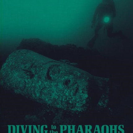 Diving to the Pharaohs: Franck Goddio's Discoveries in Egypt