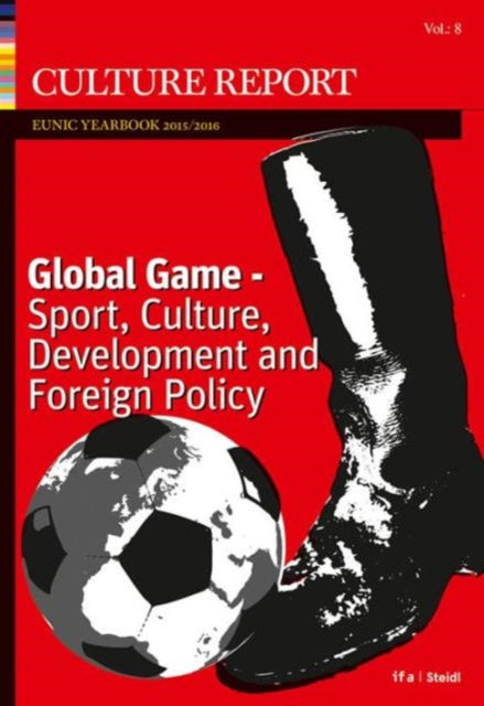 Culture Report: Eunic Yearbook 2016, Vol. 8: A Global Game - Sport, Culture, Development and Foreign Policy